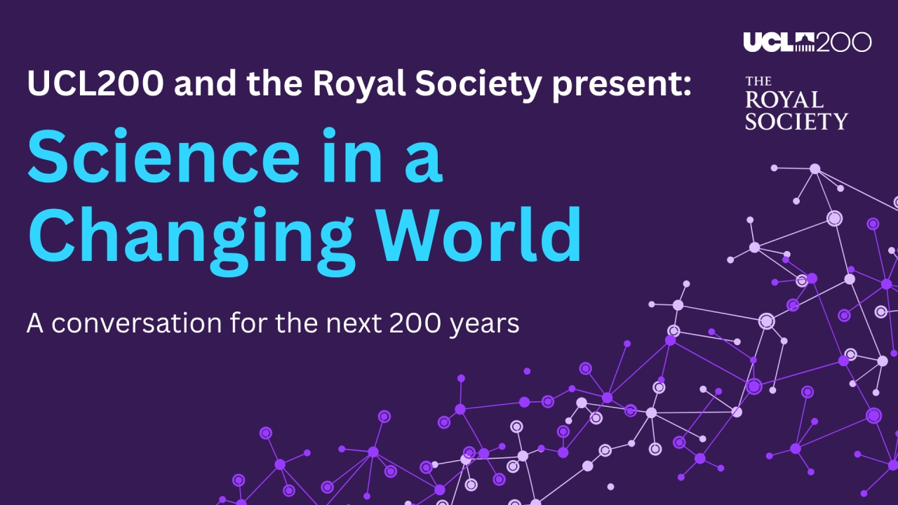 - UCL200 and the Royal Society presents 'Science in a Changing World'